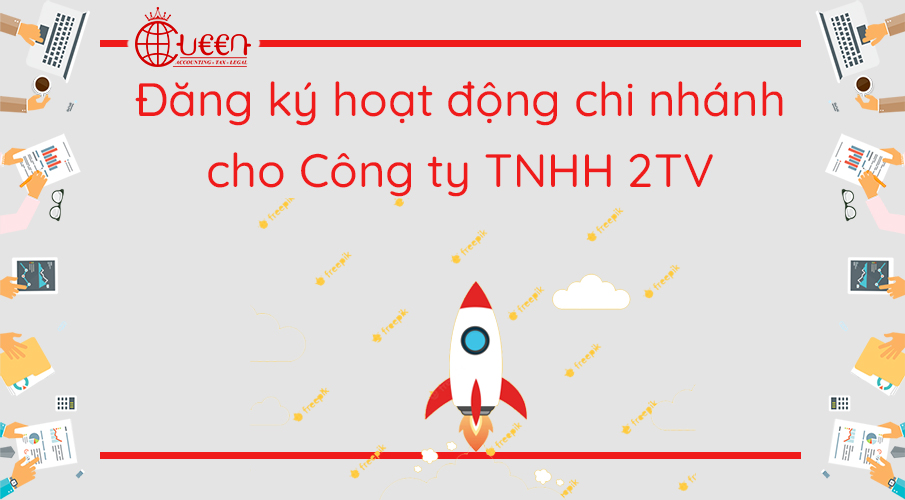 Thành lập chi nhánh, văn phòng đại diện của Công ty TNHH 2TV trở lên