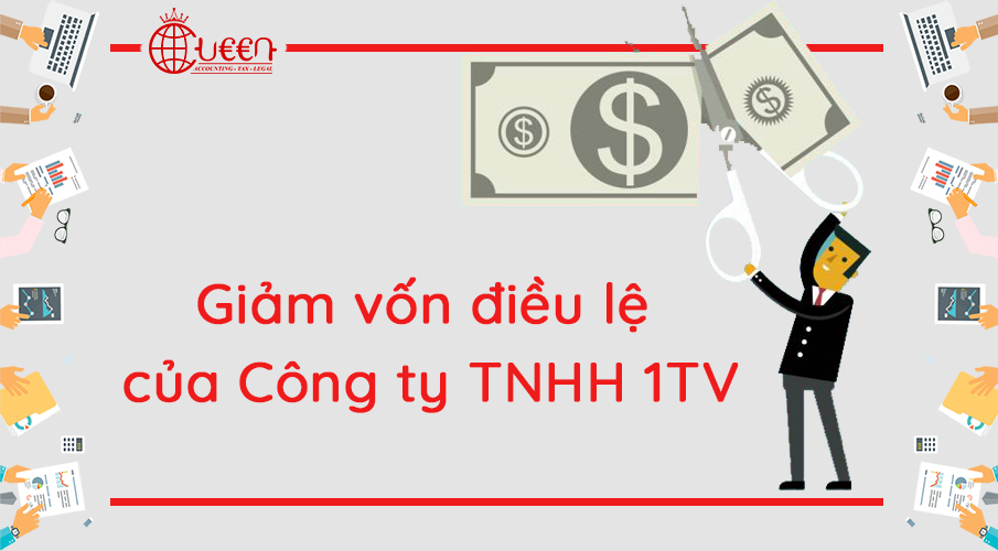 Thủ tục giảm vốn điều lệ đối với Công ty TNHH 1TV mới nhất