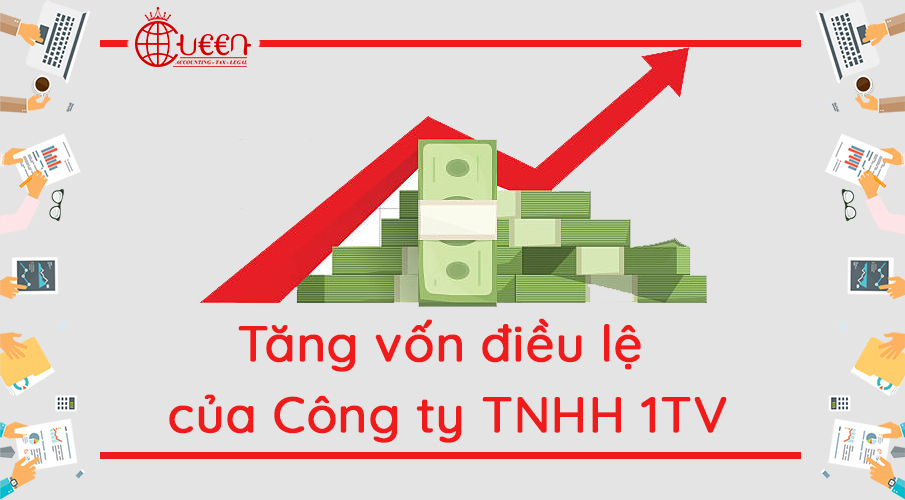 Thủ tục tăng vốn điều lệ đối với Công ty TNHH 1TV mới nhất