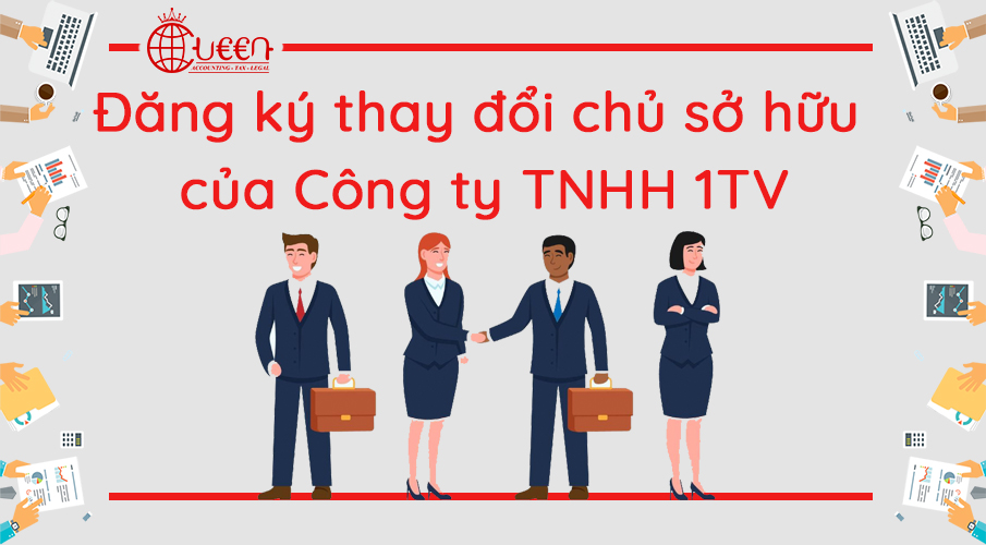 Thay đổi chủ sở hữu Công ty TNHH 1TV mới nhất