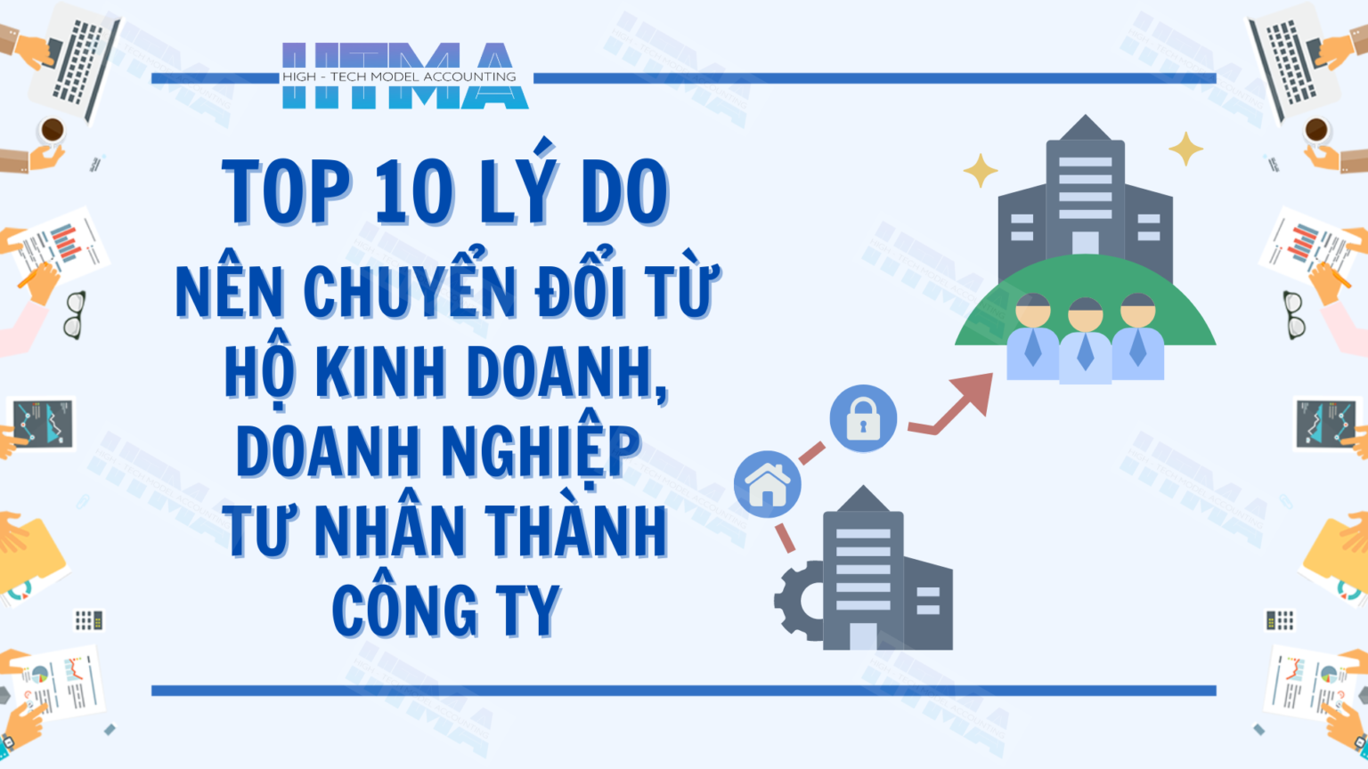 Top 10 lý do nên chuyển đổi từ Hộ kinh doanh, Doanh nghiệp tư nhân thành Công ty
