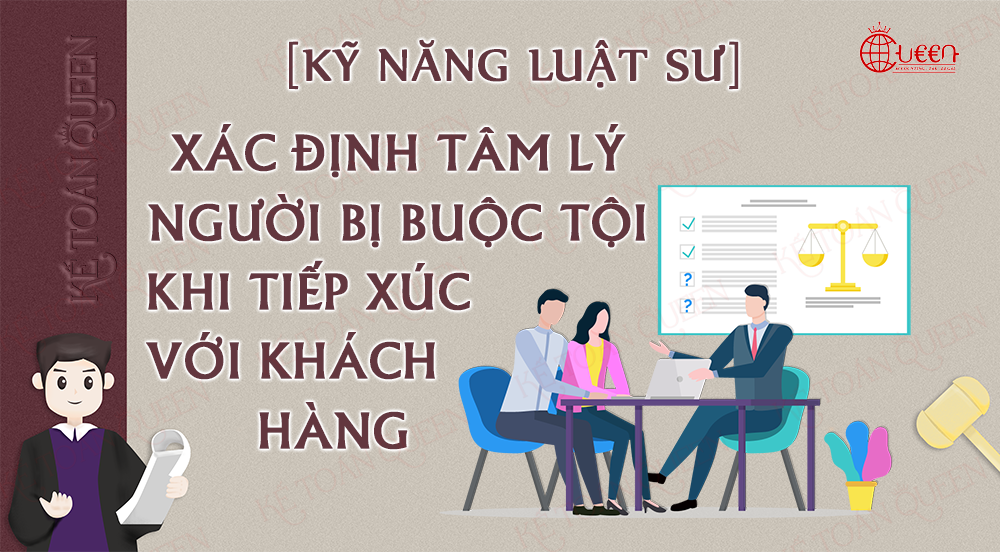 Xác định tâm lý người bị buộc tội khi tiếp xúc, trao đổi với khách hàng