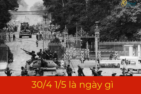 30/4 1/5 là ngày gì? Tìm hiểu nguồn gốc và ý nghĩa lịch sử ngày 30/4, 1/5