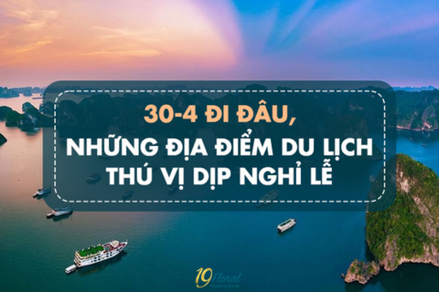 30/4 đi đâu? Gợi ý những điểm đến lý tưởng cho kỳ nghỉ lễ 30/4 - 1/5