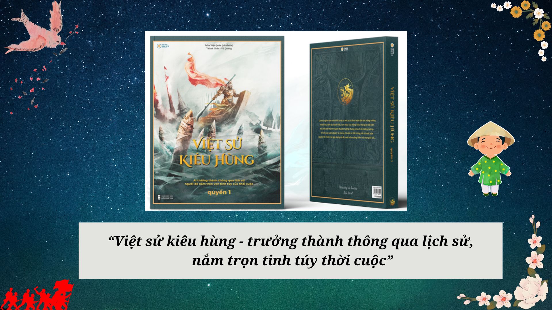 VIỆT SỬ KIÊU HÙNG - Trưởng thành thông qua lịch sử, nắm trọn tinh túy thời cuộc