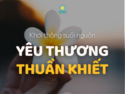 KHAI MỞ TÌNH THƯƠNG THUẦN KHIẾT