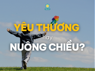 YÊU THƯƠNG HAY NUÔNG CHIỀU', 2 THÁI CỰC DỄ NHẦM LẪN CỦA CHA MẸ
