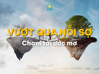 BÍ QUYẾT VƯỢT QUA NỖI SỢ CHẠM LẤY ƯỚC MƠ