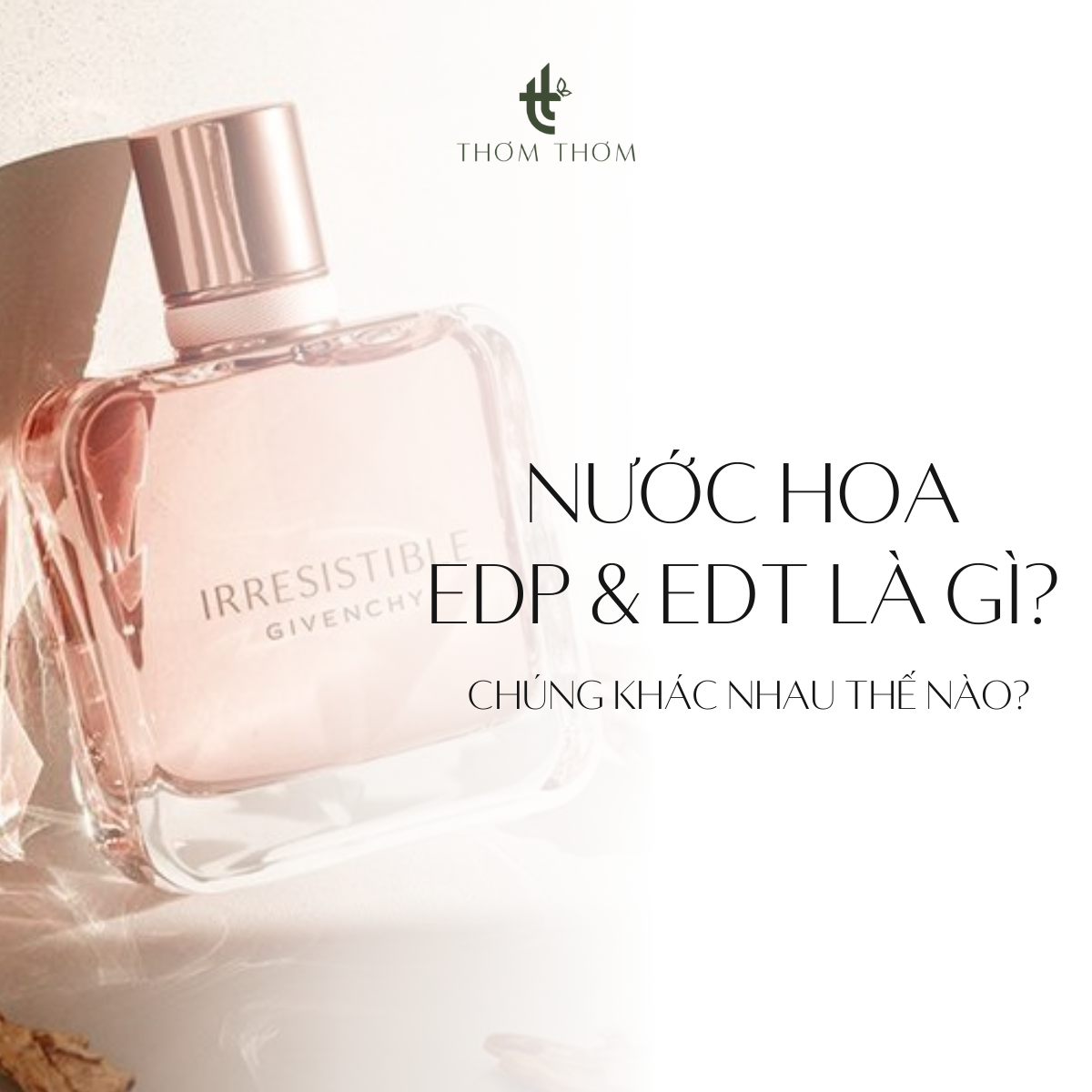Nước hoa EDP và EDT là gì? Khác nhau thế nào?