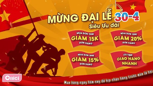 🇻🇳 ONICI PHỤC VỤ XUYÊN LỄ 30/4 & 1/5 – RỘN RÀNG ƯU ĐÃI, GỬI TRỌN TINH THẦN YÊU NƯỚC 🇻🇳