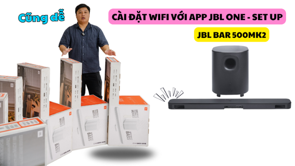 Cài đặt Wifi với app JBL One trên loa soundbar JBL Bar 500MK2